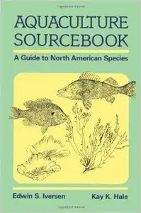 Aquaculture Sourcebook: A Guide to North American Species by Edwin S. Iversen