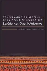 Gouvernance du secteur de la Sécurité: Leçons des expériences ouest-africaines (French Edition)