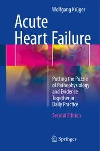 Acute Heart Failure: Putting the Puzzle of Pathophysiology and Evidence Together in Daily Practice, Second Edition