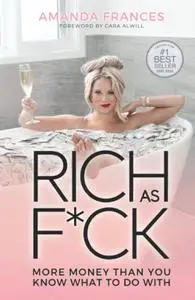 Rich As F*ck: More Money Than You Know What to Do With