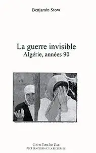 Benjamin Stora, "La guerre invisible: Algérie, années 90"