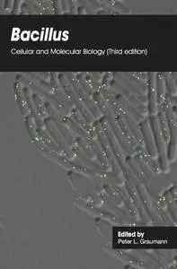Bacillus: Cellular and Molecular Biology, Third Edition