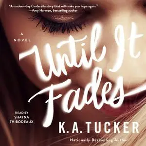 «Until it Fades» by K.A. Tucker