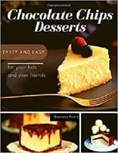 Chocolate Chips Desserts: Tasty and Easy