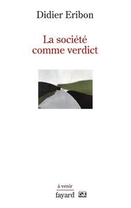 Didier Eribon, "La société comme verdict : Classes, identités, trajectoires"