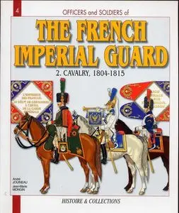 The French Imperial Guard Volume 2: Cavalry, 1804-1815 (Officers and Soldiers 4)