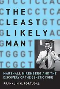 The Least Likely Man: Marshall Nirenberg and the Discovery of the Genetic Code (The MIT Press)