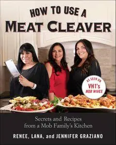 How to Use a Meat Cleaver: Secrets and Recipes from a Mob Family's Kitchen