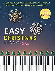 55 Easy Christmas Piano Music: A Selection of Christmas Songs for Piano Beginners