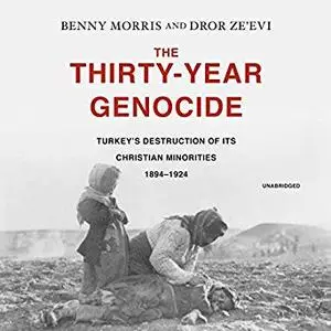 The Thirty-Year Genocide: Turkey's Destruction of Its Christian Minorities, 1894-1924 [Audiobook]