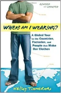 Where am I Wearing: A Global Tour to the Countries, Factories, and People That Make Our Clothes (repost)
