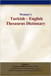 Webster's Turkish - English Thesaurus Dictionary by Philip M. Parker