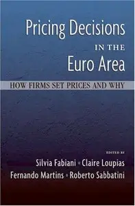 Pricing Decisions in the Euro Area: How Firms Set Prices and Why