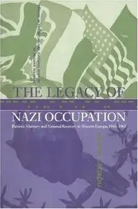 The Legacy of Nazi Occupation: Patriotic Memory and National Recovery in Western Europe, 1945-1965