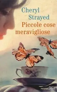 Cheryl Strayed - Piccole cose meravigliose