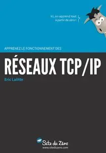 Romain Guichard, Eric Lalitte, "Apprenez le fonctionnement des réseaux TCP/IP"