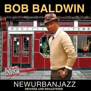 Bob Baldwin - Newurbanjazz (Remixed and Remastered) (2020) [Official Digital Download]