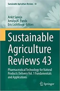Sustainable Agriculture Reviews 43: Pharmaceutical Technology for Natural Products Delivery Vol. 1 Fundamentals and Appl