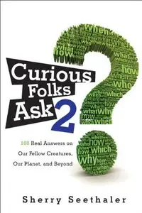 Curious Folks Ask 2: 188 Real Answers on Our Fellow Creatures, Our Planet, and Beyond