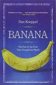 Banana: The Fate of the Fruit That Changed the World