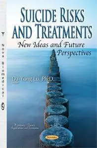 Suicide Risks and Treatments, New Ideas and Future Perspectives (Psychiatry - Theory, Applications and Treatments)