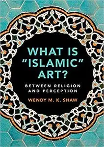 What is 'Islamic' Art?: Between Religion and Perception