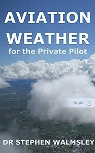Aviation Weather for the Private Pilot (Aviation Books for the Private Pilot)