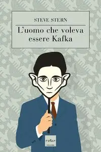 Steve Stern - L'uomo che voleva essere Kafka