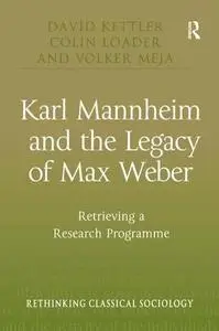 Karl Mannheim and the Legacy of Max Weber