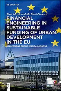 Financial Engineering in Sustainable Funding of Urban Development in the EU: Reflections on the JESSICA Initiative