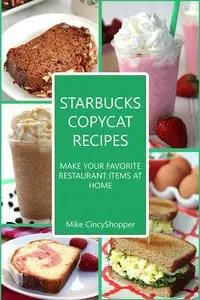 Starbucks Copycat Recipes: Make Your Favorite Restaurant Items at Home