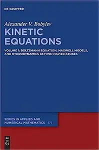 Kinetic Equations: Volume 1: Boltzmann Equation, Maxwell Models, and Hydrodynamics beyond NavierStokes