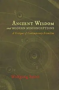 Ancient Wisdom and Modern Misconceptions: A Critique of Contemporary Scientism