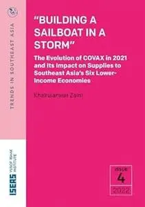 “Building a Sailboat in a Storm”: The Evolution of COVAX in 2021 and Its Impact on Supplies to Southeast Asia’s Six Lowe