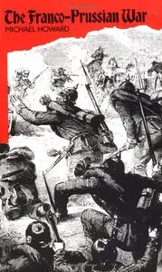 The Franco-Prussian War: The German Invasion of France, 1870-1871 (repost)