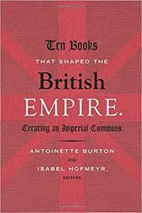 Ten Books That Shaped the British Empire: Creating an Imperial Commons