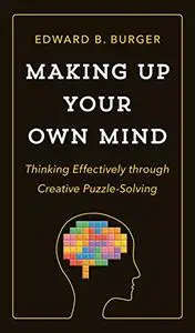 Making Up Your Own Mind: Thinking Effectively through Creative Puzzle-Solving