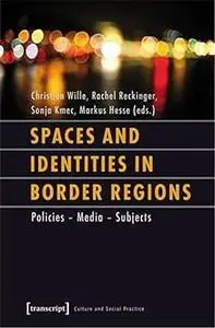 Spaces and Identities in Border Regions: Politics - Media - Subjects