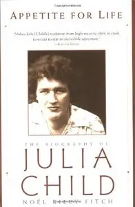 Appetite for Life. The Biography Of Julia Child