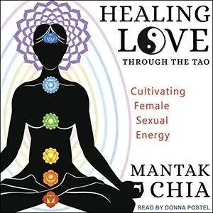 Healing Love through the Tao: Cultivating Female Sexual Energy [Audiobook]