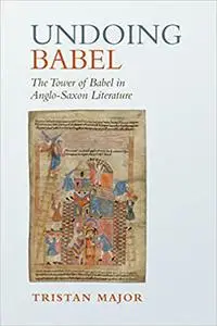 Undoing Babel: The Tower of Babel in Anglo-Saxon Literature