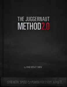 The Juggernaut Method 2.0 - Strength, Speed, and Power For Every Athlete