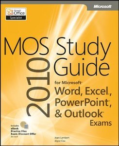 MOS 2010 Study Guide for Microsoft Word, Excel, PowerPoint, and Outlook (repost)
