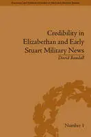 Credibility in Elizabethan and Early Stuart Military News (Political and Popular Culture in the Early Modern Period)