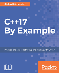 C++17 By Example : Practical Projects to Get You up and Running with C++17