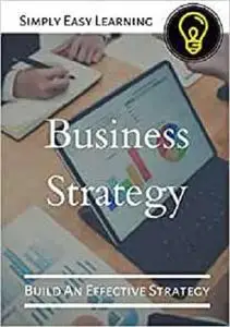 Business Strategy: Build An Effective Strategy