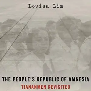 The People's Republic of Amnesia: Tiananmen Revisited [Audiobook]