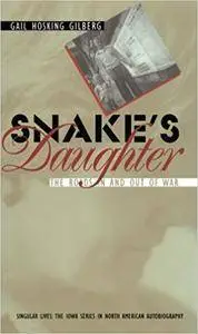 Snake's Daughter: The Roads in and Out of War (Singular Lives; The Iowa Series in North Amiercan Autobiography)