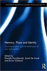 Memory, Place and Identity: Commemoration and remembrance of war and conflict