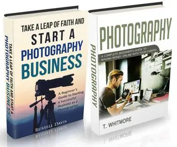 Photography Business: 2 Manuscripts - Take a Leap of Faith and Start a Photography Business and Photography